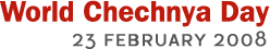World Chechnya Day - 23 February 2008