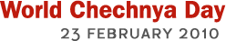 World Chechnya Day - 23 
February 2009